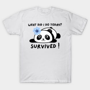 Funny panda meme what did I do today? survived ! T-Shirt